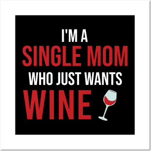 I'm A Single Mom Who Just Wants Wine Posters and Art